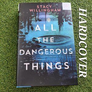 Hardcover Novel: All The Dangerous Things By Stacy Willingham